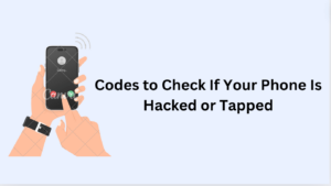 Codes to Check If Your Phone Is Hacked or Tapped